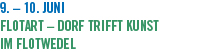 9. � 10. Juni FlotART � Dorf trifft Kunst im Flotwedel