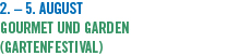 2. � 5. August Gourmet und Garden (Gartenfestival)