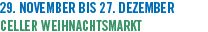 29. November bis 27. Dezember Celler Weihnachtsmarkt