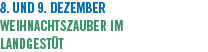 8. und 9. Dezember Weihnachtszauber im Landgest&uuml;t