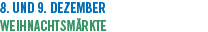 8. und 9. Dezember Weihnachtsm&auml;rkte