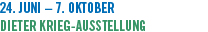 24. Juni  7. Oktober Dieter Krieg-Ausstellung