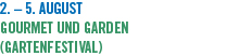 2.  5. August Gourmet und Garden (Gartenfestival)