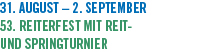 31. August  2. September 53. Reiterfest mit Reit- und Springturnier