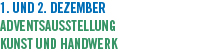 1. und 2. Dezember Adventsausstellung Kunst und Handwerk