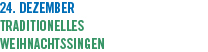 24. Dezember Traditionelles Weihnachtssingen
